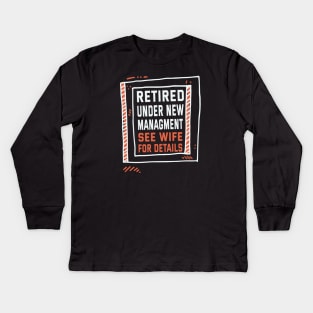 Retired Under New Managment See Wife For Details Kids Long Sleeve T-Shirt
